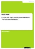 Cover: Utopie - Die Abtei von Theleme in Rabelais' "Gargantua et Pantagruel" - Grin Verlag