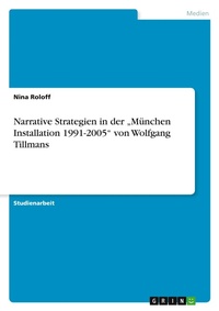 Abbildung von: Narrative Strategien in der "Muenchen Installation 1991-2005" von Wolfgang Tillmans - Grin Verlag