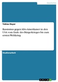 Cover: Rassismus gegen Afro-Amerikaner in den USA vom Ende des B&uuml;rgerkrieges bis zum ersten Weltkrieg - GRIN Verlag