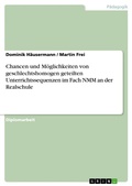 Cover: Chancen und M&ouml;glichkeiten von geschlechtshomogen geteilten Unterrichtssequenzen im Fach NMM an der Realschule - GRIN Verlag
