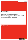 Cover: Die Rolle von Regierungen im Gesetzgebungsprozess - Deutschland und Gro&szlig;britannien im Vergleich - GRIN Verlag