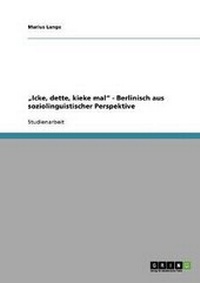 Abbildung von: "Icke, Dette, Kieke Mal" - Berlinisch Aus Soziolinguistischer Perspektive - GRIN Publishing