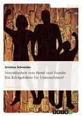 Cover: Vereinbarkeit von Beruf und Familie - Ein Erfolgsfaktor f&uuml;r Unternehmen? - GRIN Verlag