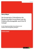 Cover: Der kooperative F&ouml;deralismus der Bundesrepublik Deutschland und die Politikverflechtungsfalle nach Fritz W. SCHARPF  -  Ist die Bundesrepublik Deutschland in der Politikverflechtungsfalle gefangen? - GRIN Verlag
