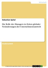 Abbildung von: Die Rolle des Managers in Zeiten globaler Veränderungen der Unternehmensumwelt - GRIN Verlag