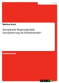 Cover: Europ&auml;ische Regionalpolitik: Europ&auml;isierung als Einbahnstra&szlig;e? - GRIN Verlag