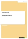 Cover: Managing Projects - Grin Verlag