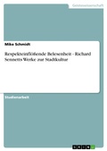 Cover: Respekteinfl&ouml;&szlig;ende Belesenheit - Richard Sennetts Werke zur Stadtkultur - GRIN Verlag