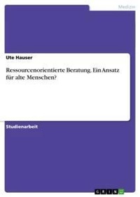 Abbildung von: Ressourcenorientierte Beratung. Ein Ansatz fuer alte Menschen? - Grin Verlag