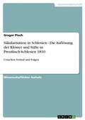 Cover: Saekularisation in Schlesien - Die Aufloesung der Kloester und Stifte in Preussisch-Schlesien 1810 - Grin Verlag