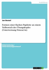 Abbildung von: Formen einer flachen Papilotte an einem Teilbereich des Übungskopfes (Unterweisung Friseur/-in) - GRIN Verlag