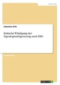 Cover: Kritische Wuerdigung der Eigenkapitalabgrenzung nach IFRS - Grin Verlag