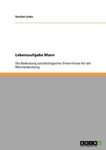 Cover: Lebensaufgabe Mann - Grin Verlag