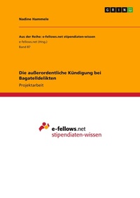 Abbildung von: Die ausserordentliche Kuendigung bei Bagatelldelikten - Grin Verlag