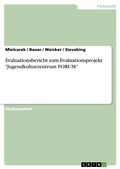 Cover: Evaluationsbericht zum Evaluationsprojekt "Jugendkulturzentrum FORUM" - GRIN Verlag