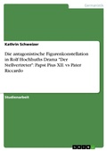 Cover: Die antagonistische Figurenkonstellation in Rolf Hochhuths Drama "Der Stellvertreter": Papst Pius XII. vs Pater Riccardo - GRIN Verlag