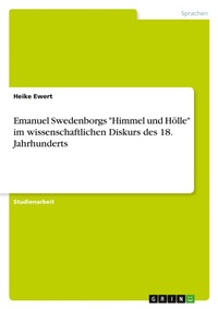 Abbildung von: Emanuel Swedenborgs "Himmel und Hoelle" im wissenschaftlichen Diskurs des 18. Jahrhunderts - GRIN Verlag