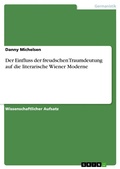 Cover: Der Einfluss der freudschen Traumdeutung auf die literarische Wiener Moderne - GRIN Verlag