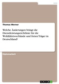 Cover: Welche &Auml;nderungen bringt die Dienstleistungsrichtlinie f&uuml;r die Wohlfahrtsverb&auml;nde und freien Tr&auml;ger in Deutschland? - GRIN Verlag