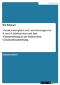 Cover: Naturkatastrophen und -erscheinungen im 8. und 9. Jahrhundert und ihre Wahrnehmung in der fraenkischen Geschichtsschreibung - GRIN Verlag