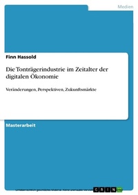 Abbildung von: Die Tonträgerindustrie im Zeitalter der digitalen Ökonomie - GRIN Verlag
