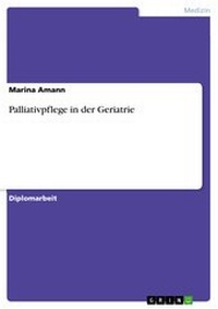 Abbildung von: Palliativpflege in der Geriatrie - GRIN Verlag