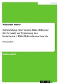 Cover: Entwicklung einer neuen EKG-Elektrode fuer Neonate zur Ergaenzung des bestehenden EKG-Elektrodensortiments - Grin Verlag