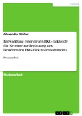 Cover: Entwicklung einer neuen EKG-Elektrode f&uuml;r Neonate zur Erg&auml;nzung des bestehenden EKG-Elektrodensortiments - GRIN Verlag