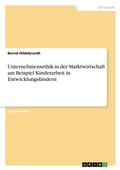 Cover: Unternehmensethik in der Marktwirtschaft am Beispiel Kinderarbeit in Entwicklungslaendern - Grin Verlag