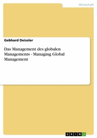 Abbildung von: Das Management des globalen Managements - Managing Global Management - GRIN Verlag