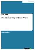 Cover: Der dritte Kreuzzug -und seine Anl&auml;sse - GRIN Verlag