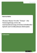 Cover: Thomas Manns Novelle "Tristan" - Die Namensgebung sowie die Auseinandersetzung zwischen Schriftsteller Spinell und Grosskaufmann Kloeterjahn - Grin Verlag