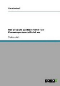 Abbildung von: Der Deutsche Caritasverband - Ein Firmenimperium stellt sich vor - Grin Verlag