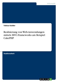 Abbildung von: Realisierung von Web-Anwendungen mittels MVC-Frameworks am Beispiel CakePHP - Grin Verlag
