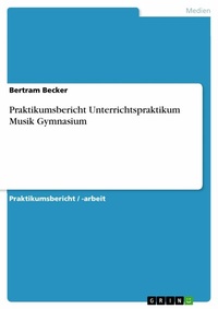 Abbildung von: Praktikumsbericht Unterrichtspraktikum Musik Gymnasium - GRIN Verlag
