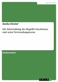 Abbildung von: Die Entwicklung des Begriffs Faschismus und seine Verwendungsweise - GRIN Verlag