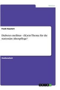 Abbildung von: Diabetes mellitus - (K)ein Thema fuer die stationaere Altenpflege? - Grin Verlag