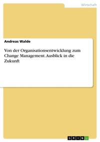 Abbildung von: Von der Organisationsentwicklung zum Change Management - Ausblick in die Zukunft - GRIN Verlag