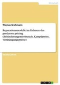 Cover: Reputationsmodelle im Rahmen des predatory pricing (Behinderungsmissbrauch, Kampfpreise, Verdraengungspreise) - Grin Verlag