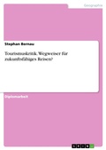 Cover: Tourismuskritik - Wegweiser f&uuml;r  zukunftsf&auml;higes Reisen? - GRIN Verlag