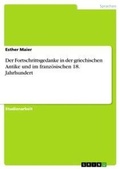 Cover: Der Fortschrittsgedanke in der griechischen Antike und im franzoesischen 18. Jahrhundert - Grin Verlag