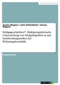 Cover: Erfolgsgeschichten?! - Multiperspektivische Untersuchung von Erfolgsbegriffen in den Fachberatungsstellen der Wohnungslosenhilfe - GRIN Verlag