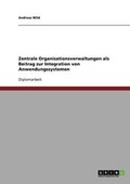 Cover: Zentrale Organisationsverwaltungen als Beitrag zur Integration von Anwendungssystemen - Grin Verlag