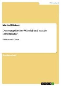 Abbildung von: Demographischer Wandel und soziale Infrastruktur - Grin Verlag