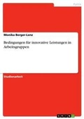 Cover: Bedingungen fuer innovative Leistungen in Arbeitsgruppen - GRIN Verlag