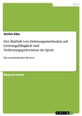 Cover: Der Einfluss von Dehnungsmethoden auf Leistungsfaehigkeit und Verletzungspraevention im Sport - Grin Verlag