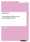 Cover: Tourismuskritik. Wegweiser fuer zukunftsfaehiges Reisen? - Grin Verlag