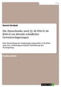 Abbildung von: Die Zinsschranke nach ?? 4h EStG-E, 8a KStG-E zur Abwehr schaedlicher Gewinnverlagerungen - Grin Verlag