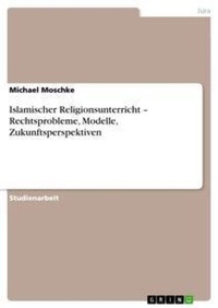 Abbildung von: Islamischer Religionsunterricht - Rechtsprobleme, Modelle, Zukunftsperspektiven - GRIN Verlag