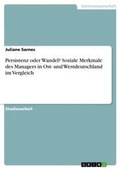 Cover: Persistenz oder Wandel? Soziale Merkmale des Managers in Ost- und Westdeutschland im Vergleich - Grin Verlag